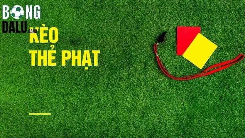 Hình thức cá cược với kèo chấp thẻ phạt